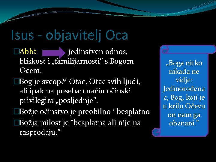 Isus - objavitelj Oca �Abbà jedinstven odnos, bliskost i „familijarnosti” s Bogom Ocem. �Bog