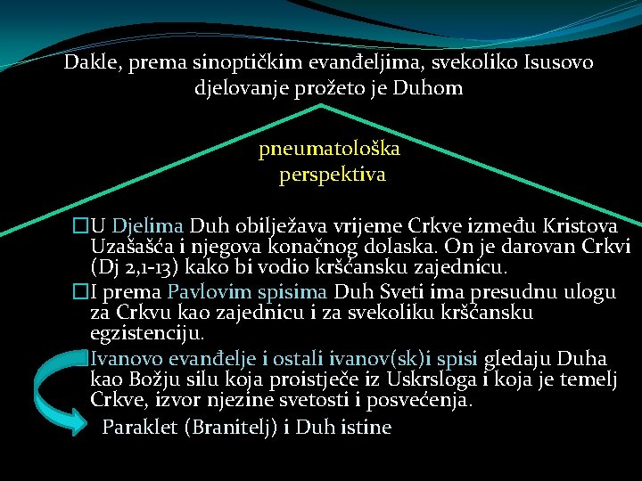 Dakle, prema sinoptičkim evanđeljima, svekoliko Isusovo djelovanje prožeto je Duhom pneumatološka perspektiva �U Djelima