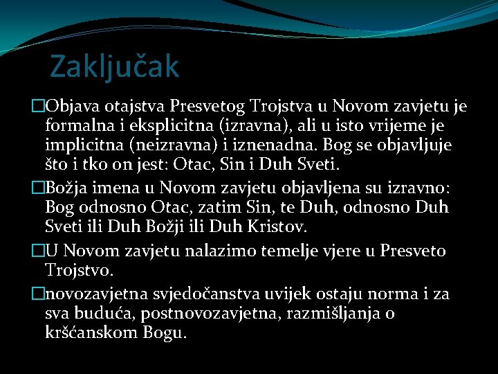 Zaključak �Objava otajstva Presvetog Trojstva u Novom zavjetu je formalna i eksplicitna (izravna), ali