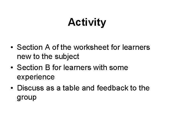 Activity • Section A of the worksheet for learners new to the subject •