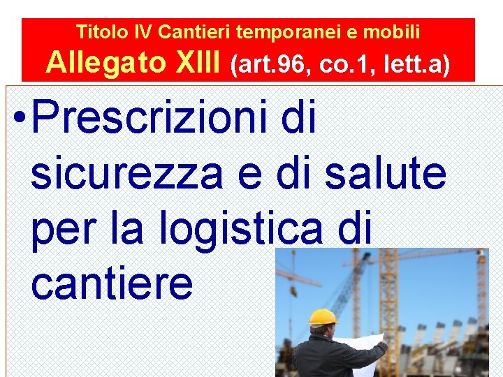 Titolo IV Cantieri temporanei e mobili Allegato XIII (art. 96, co. 1, lett. a)