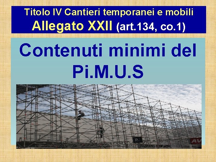 Titolo IV Cantieri temporanei e mobili Allegato XXII (art. 134, co. 1) Contenuti minimi