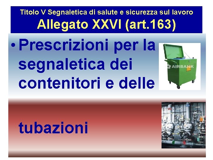 Titolo V Segnaletica di salute e sicurezza sul lavoro Allegato XXVI (art. 163) •
