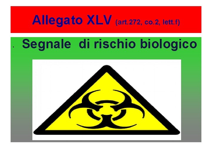 Allegato XLV (art. 272, co. 2, lett. f) • Segnale di rischio biologico 