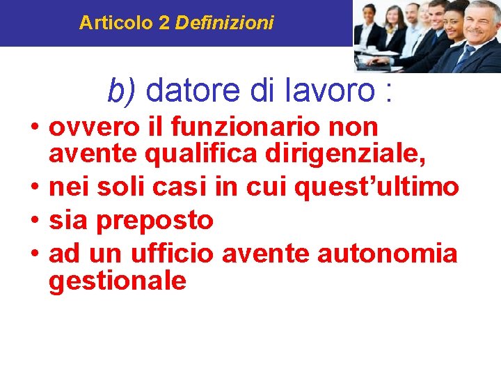 Articolo 2 Definizioni b) datore di lavoro : • ovvero il funzionario non avente