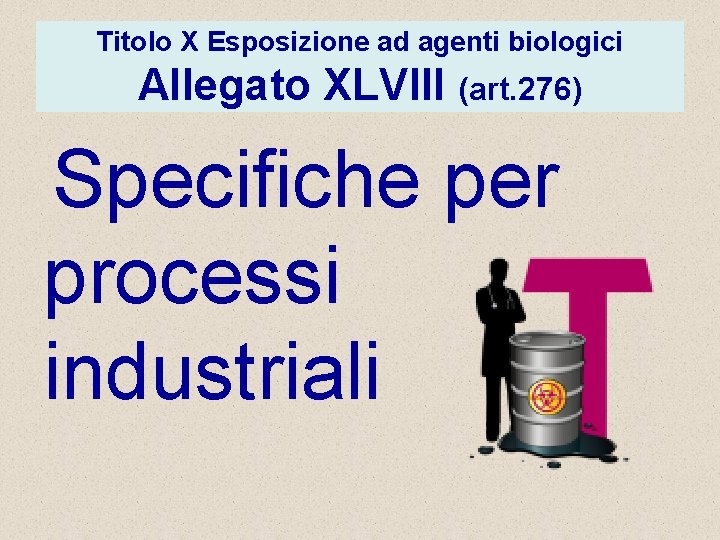 Titolo X Esposizione ad agenti biologici Allegato XLVIII (art. 276) Specifiche per processi industriali