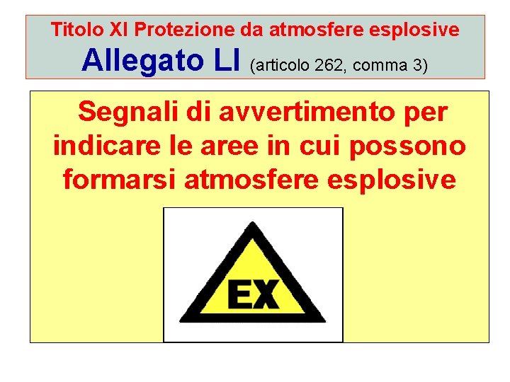 Titolo XI Protezione da atmosfere esplosive Allegato LI (articolo 262, comma 3) Segnali di
