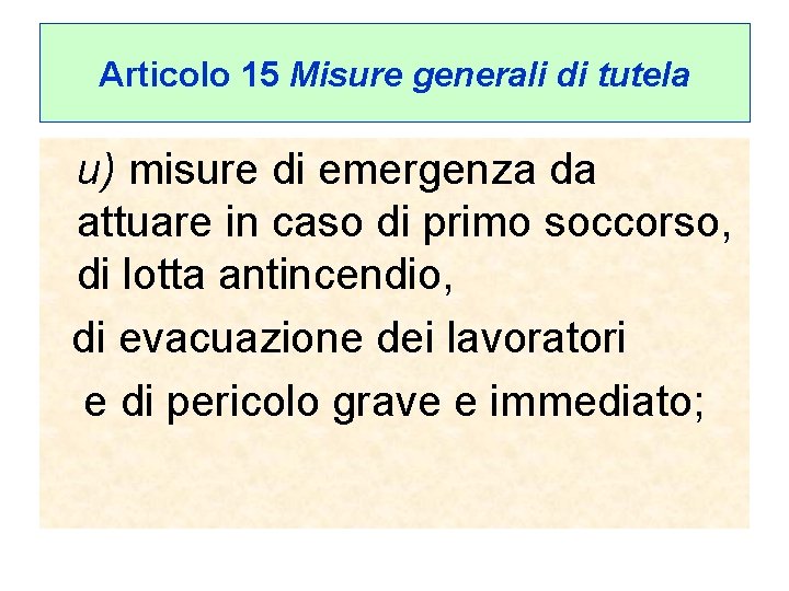 Articolo 15 Misure generali di tutela u) misure di emergenza da attuare in caso