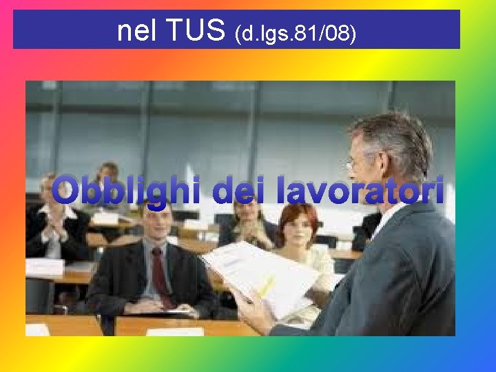 nel TUS (d. lgs. 81/08) Obblighi dei lavoratori 