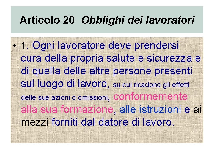 Articolo 20 Obblighi dei lavoratori • 1. Ogni lavoratore deve prendersi cura della propria