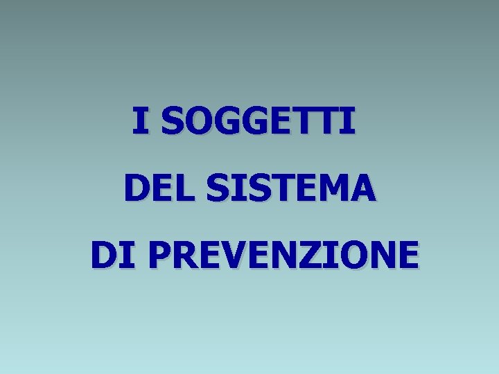 I SOGGETTI DEL SISTEMA DI PREVENZIONE 