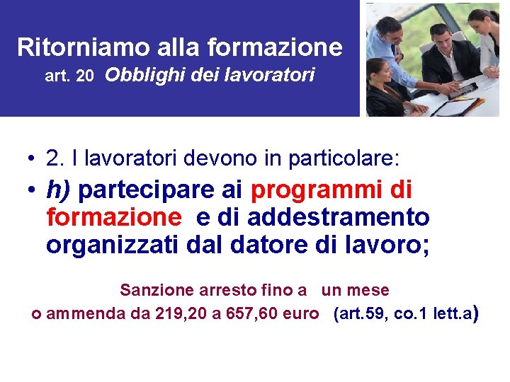 Ritorniamo alla formazione art. 20 Obblighi dei lavoratori • 2. I lavoratori devono in