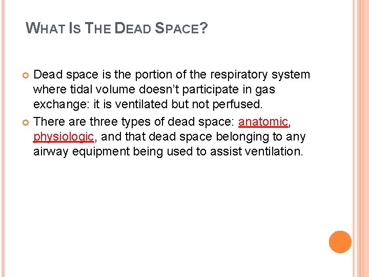WHAT IS THE DEAD SPACE? Dead space is the portion of the respiratory system