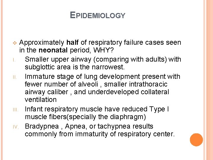EPIDEMIOLOGY Approximately half of respiratory failure cases seen in the neonatal period, WHY? WHY