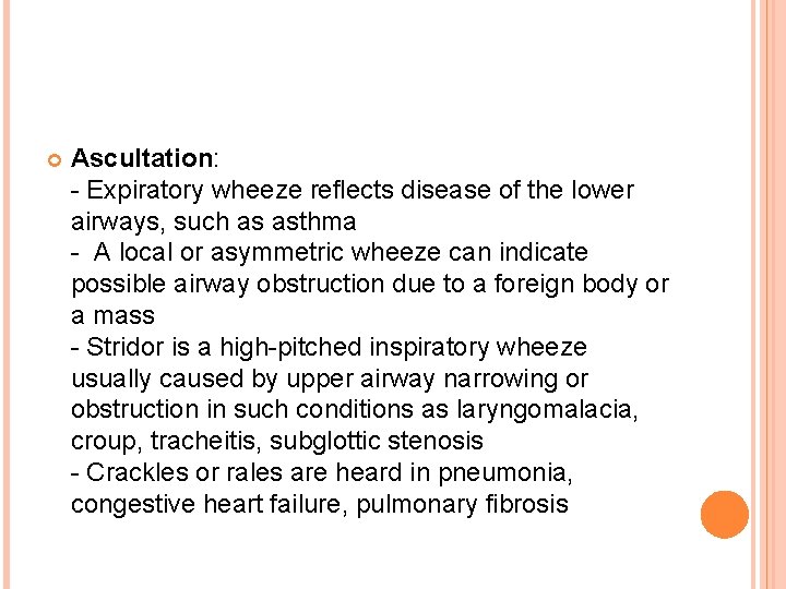  Ascultation: - Expiratory wheeze reflects disease of the lower airways, such as asthma
