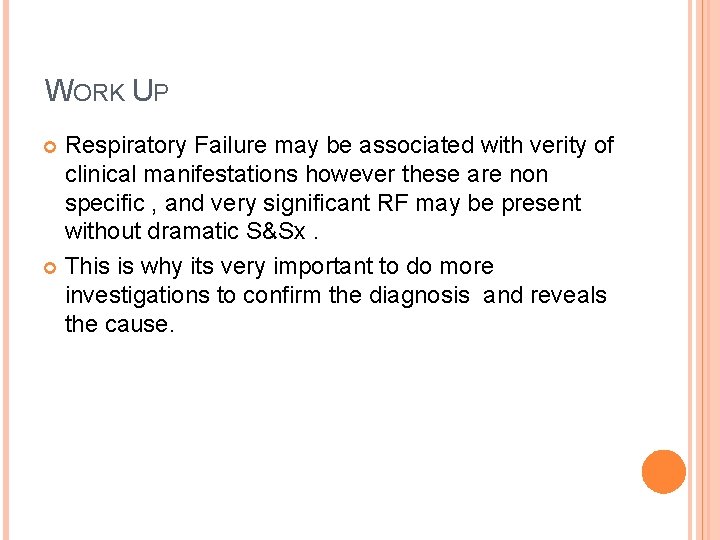 WORK UP Respiratory Failure may be associated with verity of clinical manifestations however these