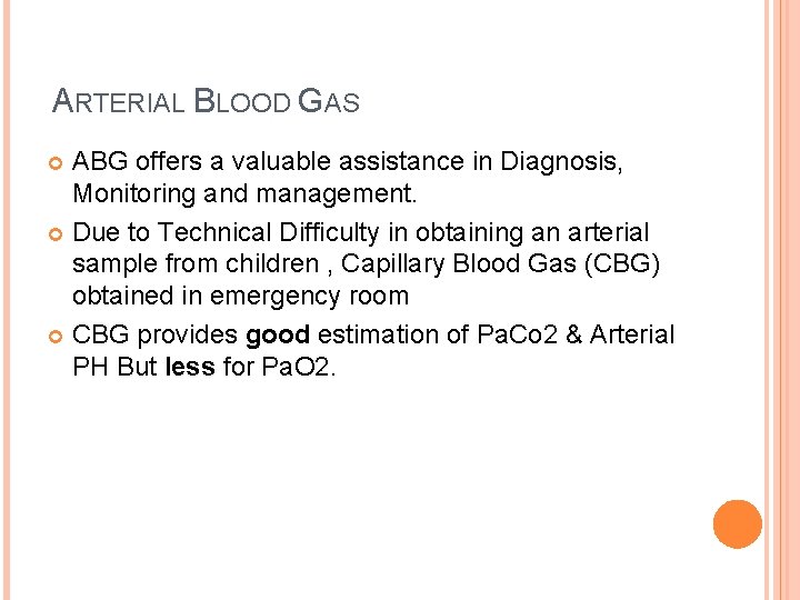 ARTERIAL BLOOD GAS ABG offers a valuable assistance in Diagnosis, Monitoring and management. Due