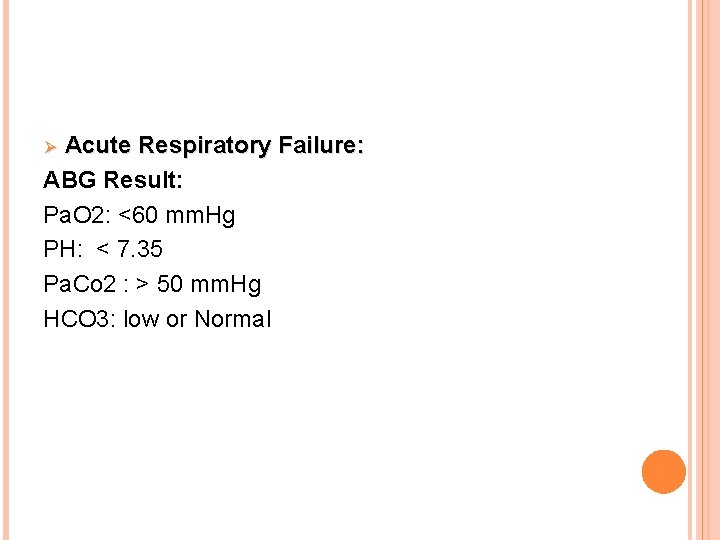 Acute Respiratory Failure: ABG Result: Pa. O 2: <60 mm. Hg PH: < 7.