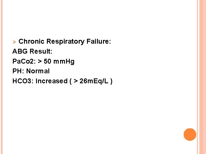 Chronic Respiratory Failure: ABG Result: Pa. Co 2: > 50 mm. Hg PH: Normal