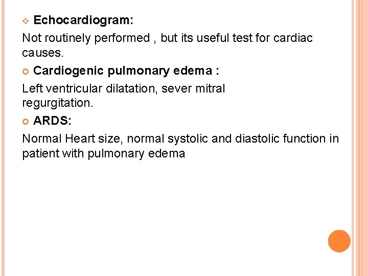 Echocardiogram: Not routinely performed , but its useful test for cardiac causes. Cardiogenic pulmonary