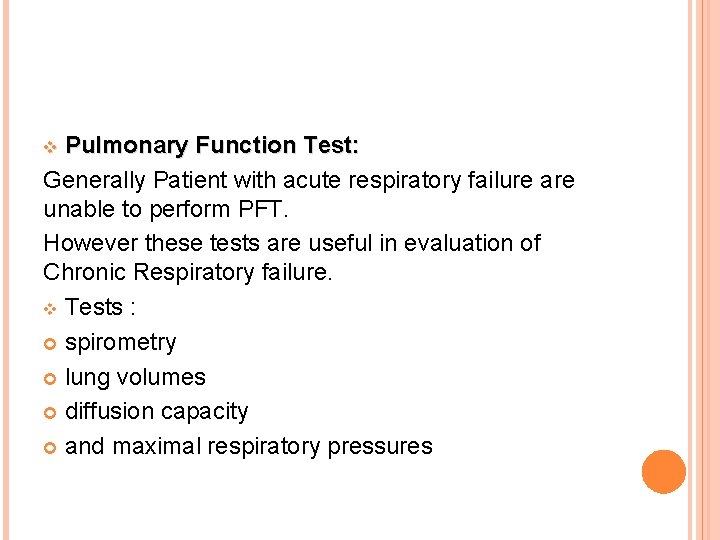 Pulmonary Function Test: Generally Patient with acute respiratory failure are unable to perform PFT.