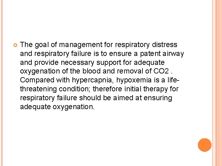  The goal of management for respiratory distress and respiratory failure is to ensure