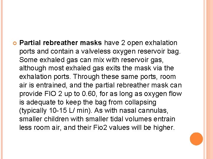  Partial rebreather masks have 2 open exhalation ports and contain a valveless oxygen