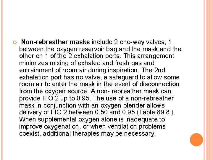  Non-rebreather masks include 2 one-way valves, 1 between the oxygen reservoir bag and