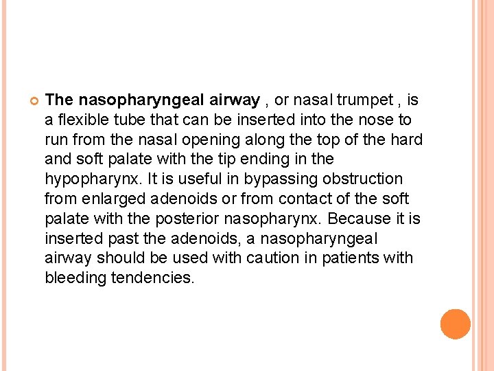  The nasopharyngeal airway , or nasal trumpet , is a flexible tube that