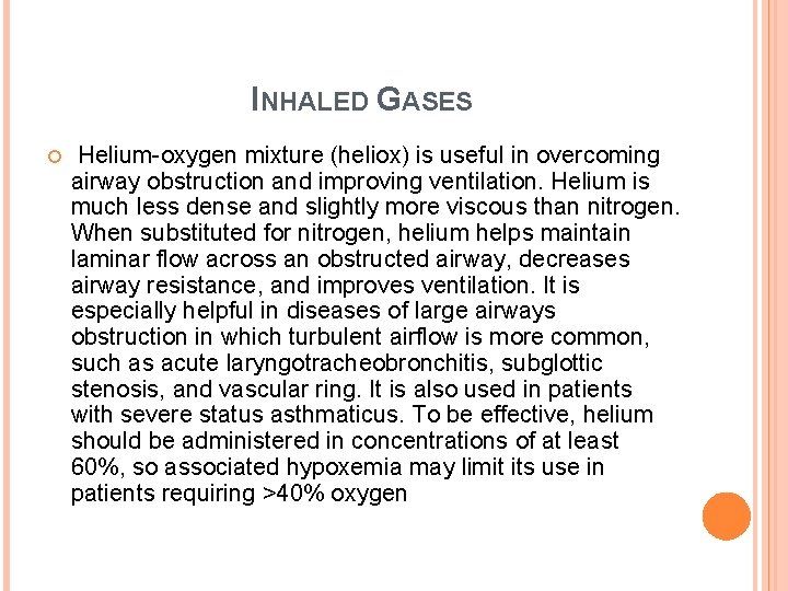INHALED GASES Helium-oxygen mixture (heliox) is useful in overcoming airway obstruction and improving ventilation.