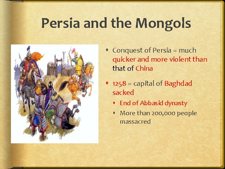 Persia and the Mongols Conquest of Persia = much quicker and more violent than
