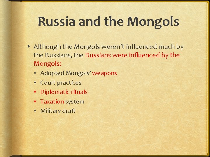 Russia and the Mongols Although the Mongols weren’t influenced much by the Russians, the