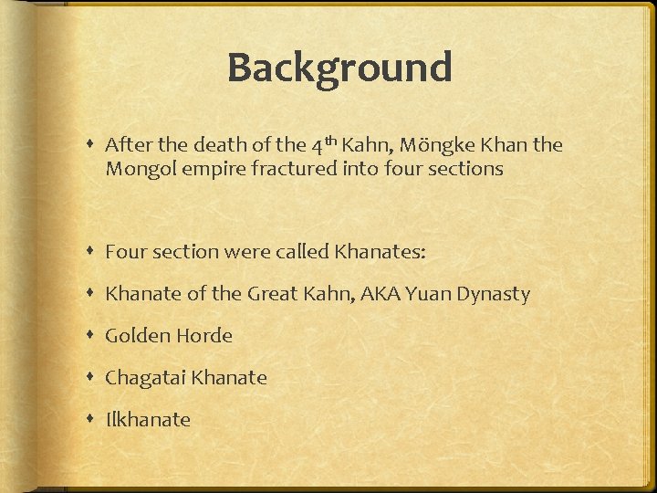 Background After the death of the 4 th Kahn, Möngke Khan the Mongol empire