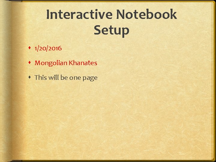 Interactive Notebook Setup 1/20/2016 Mongolian Khanates This will be one page 