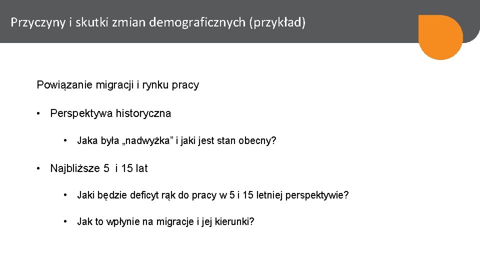 Przyczyny i skutki zmian demograficznych (przykład) Powiązanie migracji i rynku pracy • Perspektywa historyczna