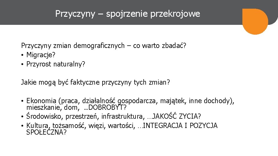 Przyczyny – spojrzenie przekrojowe Przyczyny zmian demograficznych – co warto zbadać? • Migracje? •