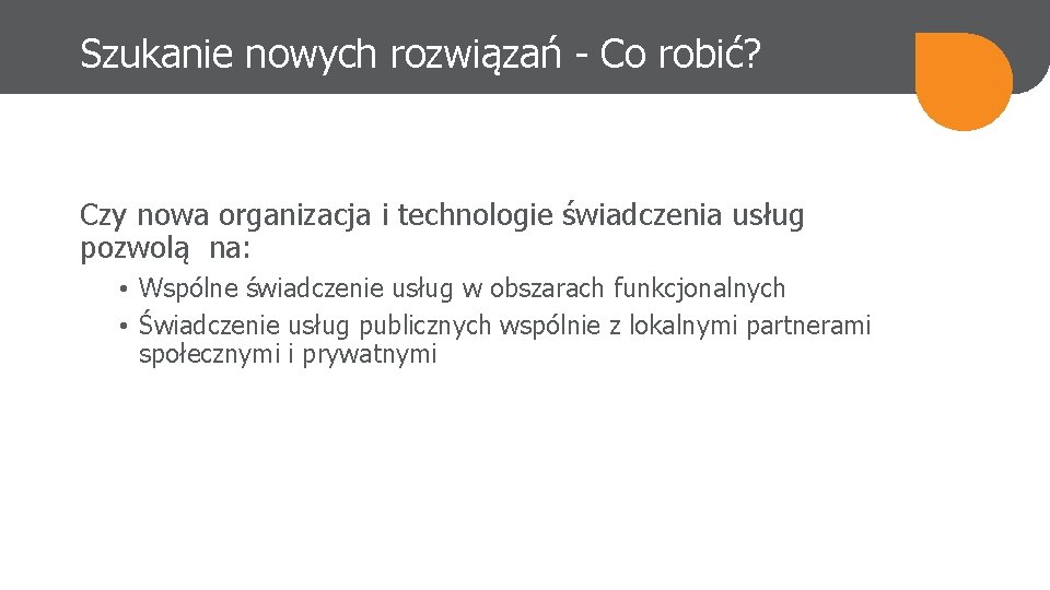 Szukanie nowych rozwiązań - Co robić? Czy nowa organizacja i technologie świadczenia usług pozwolą