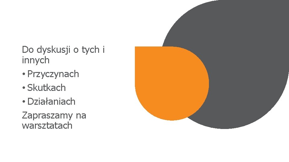 Do dyskusji o tych i innych • Przyczynach • Skutkach • Działaniach Zapraszamy na