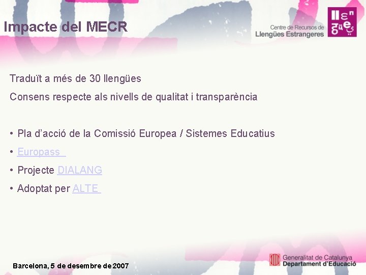 Impacte del MECR Traduït a més de 30 llengües Consens respecte als nivells de