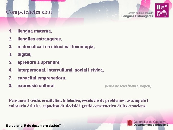 Competències clau 1. llengua materna, 2. llengües estrangeres, 3. matemàtica i en ciències i