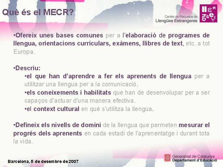 Què és el MECR? • Ofereix unes bases comunes per a l’elaboració de programes