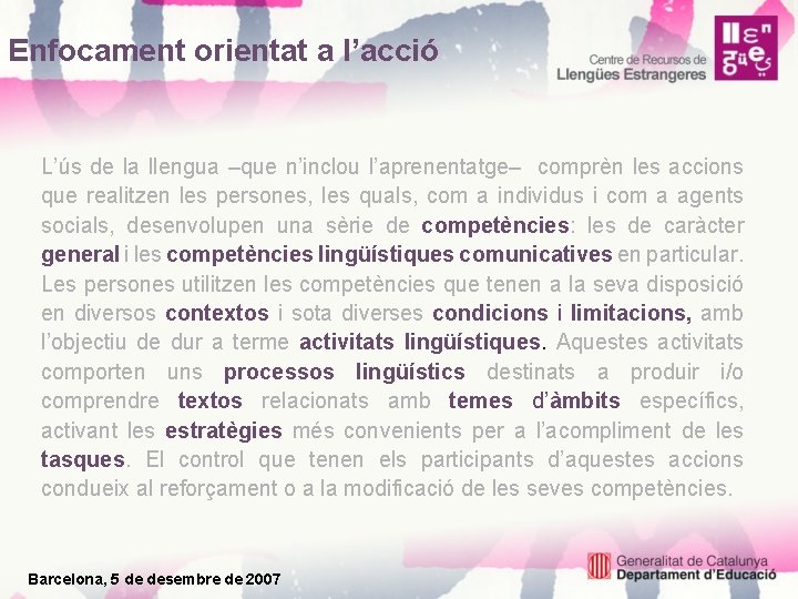 Enfocament orientat a l’acció L’ús de la llengua –que n’inclou l’aprenentatge– comprèn les accions