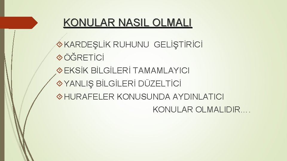 KONULAR NASIL OLMALI KARDEŞLİK RUHUNU GELİŞTİRİCİ ÖĞRETİCİ EKSİK BİLGİLERİ TAMAMLAYICI YANLIŞ BİLGİLERİ DÜZELTİCİ HURAFELER