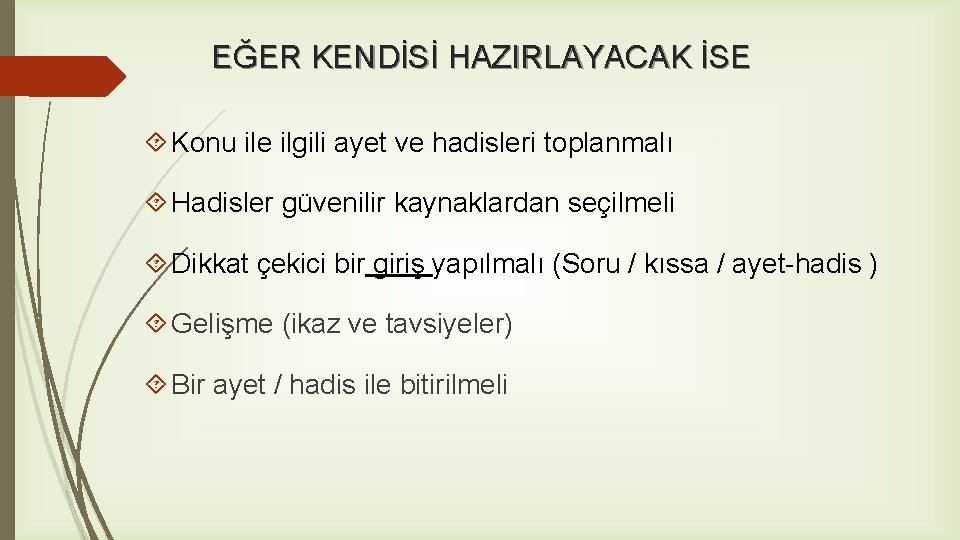 EĞER KENDİSİ HAZIRLAYACAK İSE Konu ile ilgili ayet ve hadisleri toplanmalı Hadisler güvenilir kaynaklardan