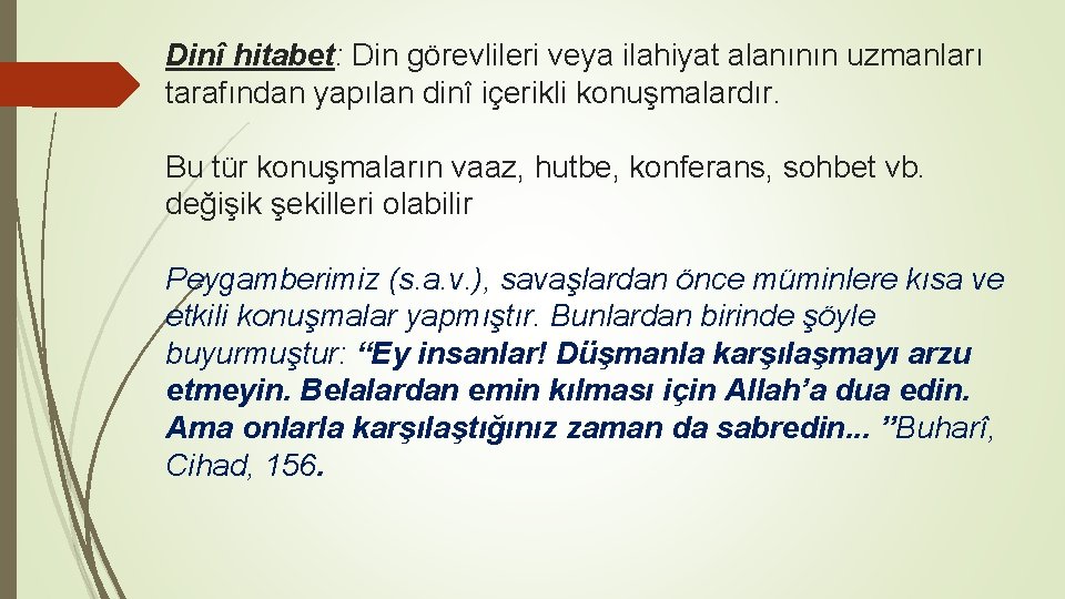 Dinî hitabet: Din görevlileri veya ilahiyat alanının uzmanları tarafından yapılan dinî içerikli konuşmalardır. Bu