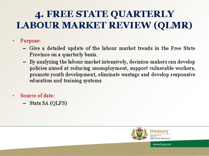 4. FREE STATE QUARTERLY LABOUR MARKET REVIEW (QLMR) • Purpose: – Give a detailed