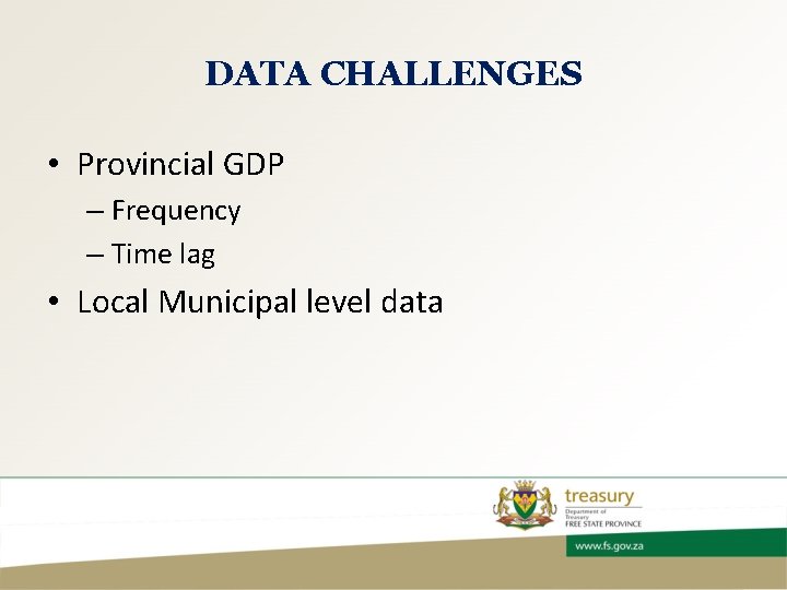 DATA CHALLENGES • Provincial GDP – Frequency – Time lag • Local Municipal level