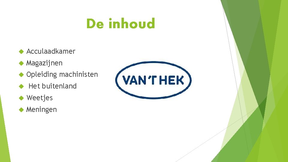 De inhoud Acculaadkamer Magazijnen Opleiding machinisten Het buitenland Weetjes Meningen 