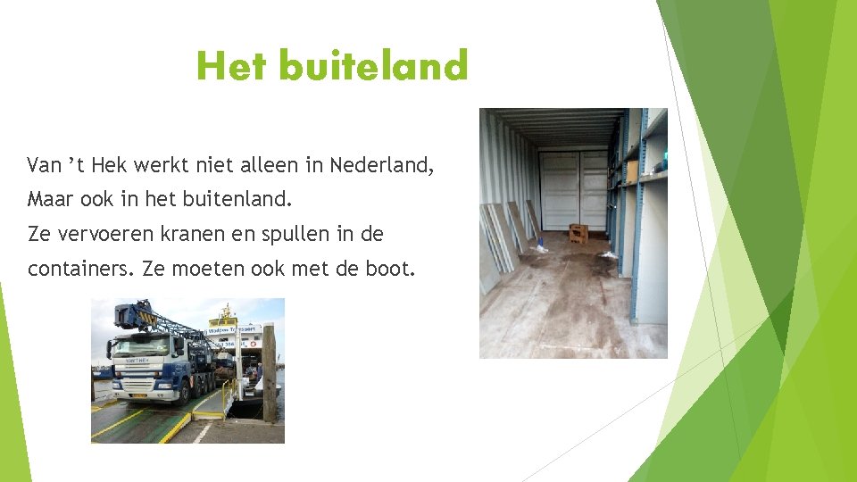 Het buiteland Van ’t Hek werkt niet alleen in Nederland, Maar ook in het