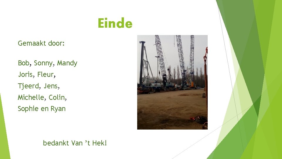Einde Gemaakt door: Bob, Sonny, Mandy Joris, Fleur, Tjeerd, Jens, Michelle, Colin, Sophie en